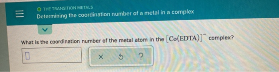 O THE TRANSITION METALS Determining the coordination number of a metal in a complex What is the coordination number of the me