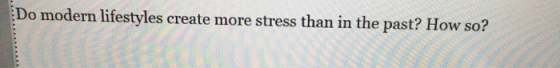 Do modern lifestyles create more stress than in the past? How so?