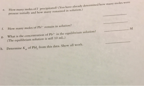 e. How many moles of I precipitated? (You have already determined how many moles were present initially and how many remained