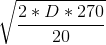 \sqrt{\frac{2*D*270}{20}}
