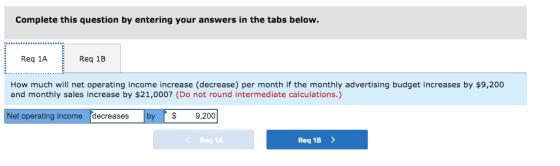 Complete this question by entering your answers in the tabs below. Req 1A Req 1B How much will net operating income increase