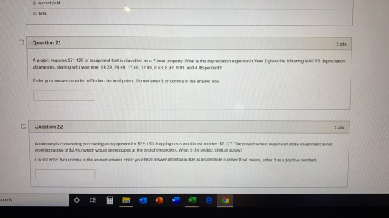 TTTTTTTTT current yield. 0 beta. Question 21 1 pts A project requires $71,129 of equipment that is classified as a 7-year pro
