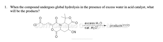 1. When the compound undergoes global hydrolysis in the presence of excess water in acid catalyst, what will be the products?