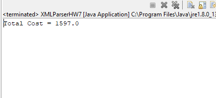 <terminated> XMLParserHW7 [Java Application] C:AProgram Files Javajre1.8.013 otal Cost = 1597.0