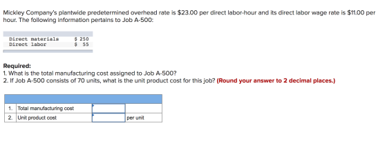 Mickley Companys plantwide predetermined overhead rate is $23.00 per direct labor-hour and its direct labor wage rate is $11