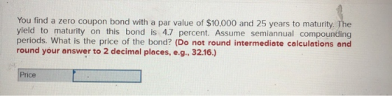 You Find A Zero Coupon Bond With A Par Value Of 10 000 And 25 Years To 