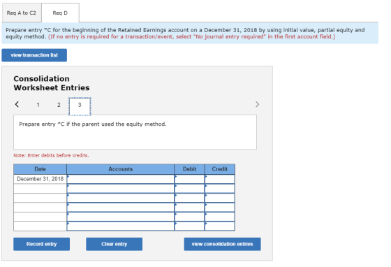 Req A to C2 Reg D Prepare entry *C for the beginning of the Retained Earnings account on a December 31, 2018 by using initial