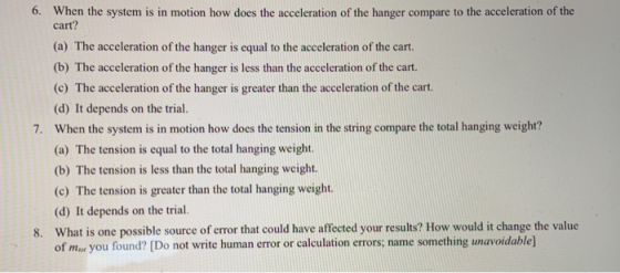 6. When the system is in motion how does the acceleration of the hanger compare to the acceleration of the cart? (a) The acce