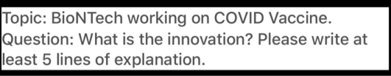 Topic: BioNTech working on COVID Vaccine. Question: What is the innovation? Please write at least 5 lines of explanation.