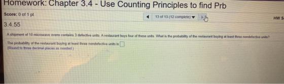 Homework: Chapter 3.4 - Use Counting Principles to find Prb Score: 0 of 1 pt 13 of 13 (12 complete) 3.4.55 HW S A shipment of