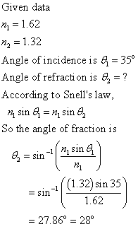 Given data n = 1.62 ng = 1.32 Angle of incidence is € = 35° Angle of refraction is , = ? According to Snells law, n sin & =