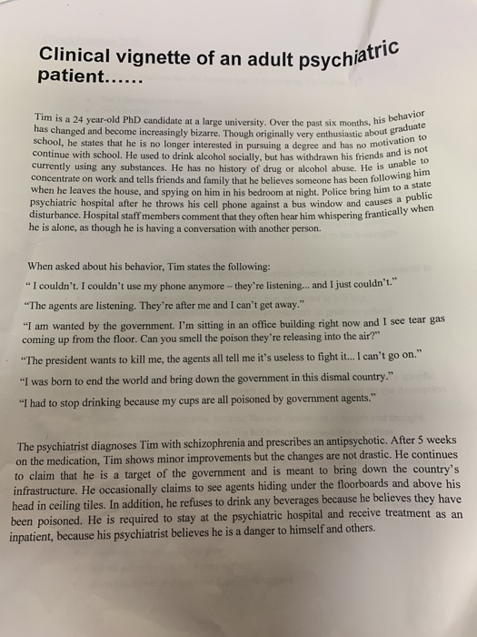 Clinical vignette of an adult psychia patient...... Psychiatric Tim is a 24 year-old PhD candidate at a large university. Ove