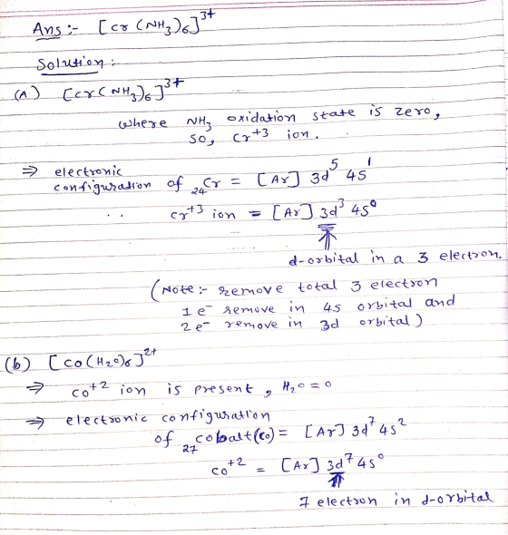 Ans [co (Mg)]3+ Solution: (A) for (NH3)]37 where NH₃ NH₃ oxidation state is zero Sog ion. electronic configuration of our = T