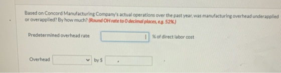 Based on Concord Manufacturing Companys actual operations over the past year, was manufacturing overhead underapplied or ove