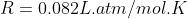 R=0.082L.atm/mol.K