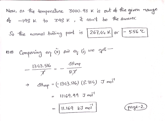 Now, as the temperature 3000.93 K is out of the given mange of -198 K to 398 K , it cant be the amwer, So the normal boiling