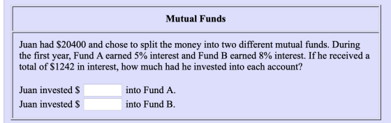 Mutual Funds Juan had $20400 and chose to split the money into two different mutual funds. During the first year, Fund A earn