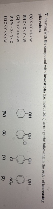 7. Starting with the compound with lowest pKa (t.e. most acidic), arrange the following in the order of increasing pKa values