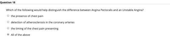 Question 18 Which of the following would help distinguish the difference between Angina Pectoralis and an Unstable Angina? O