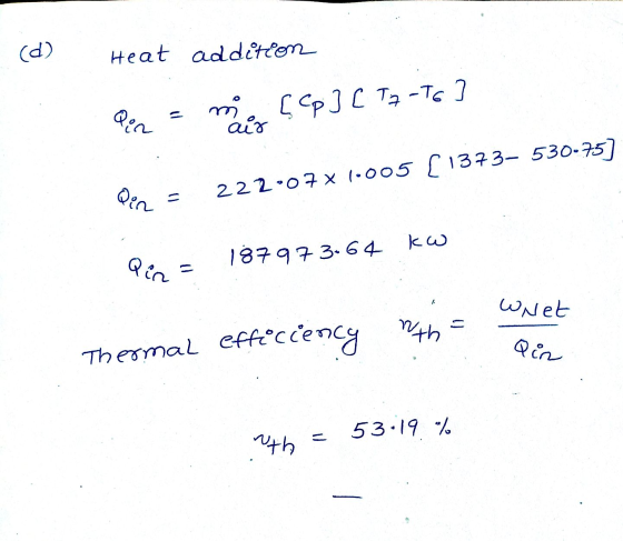 (d) Heat addition Qen m. [Cp] [ Tz -To] air Qin 222:07 x 1.005 [1373- 530-75] Qin 187973.64 kW whet with Thermal effociency Q
