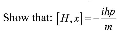 ihp Show that: [H,x]= т
