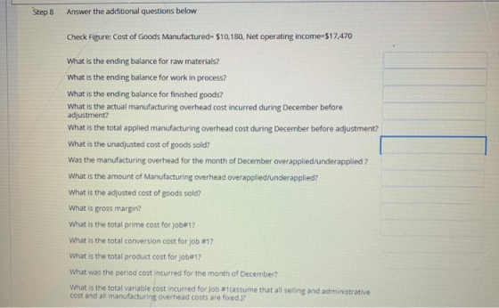 Step 8 Answer the additional questions below Check Figure: Cost of Goods Manufactured=$10,180, Net operating income $17.470 W