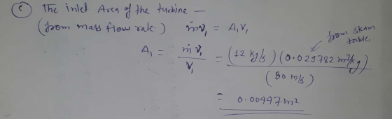 Steam som table The inlet Area of the turbine - (from mas flow rate) mo, = AV, A = MV - (12 kyl ) (0.029782 milky ) ( 80 mi)