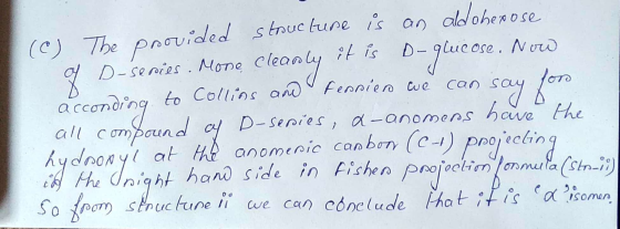 (c) The provided structure is an aldoherose o D-series : Mone cleanly it is D-glucose. Now acconding to Collins and pensiero