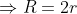 \Rightarrow R=2r