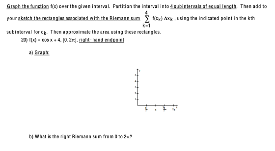Graph the function f(x) over the given interval. Partition the interval into 4 subintervals of equal length. Then add to 4 yo