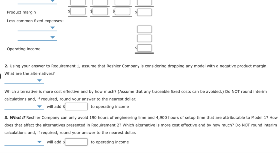 Product margin Less common fixed expenses: Operating income 2. Using your answer to Requirement 1, assume that Reshier Compan