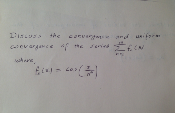 Discoss the convergence and uni Pormm co nv ergen ce of the Series-Wr) uhere cos ( 스 f(x) = 4