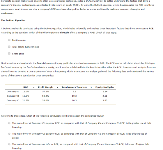 Corporate decision makers and analysts often use a particular technique, called a DuPont analysis, to better understand the f