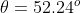 \theta =52.24^{o}