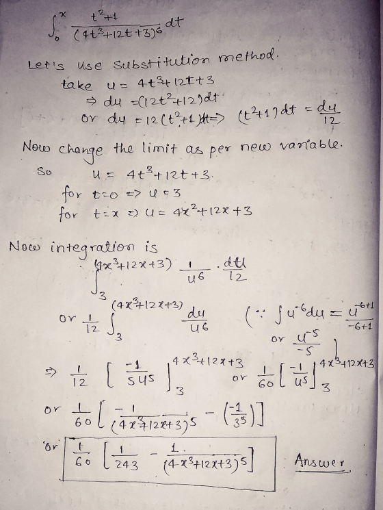 (x +²+1 Jo (4+3+120 +336 Lets use substitution method. take u = 4t3+ 12t+3. du (12t² +12)dt at or dy = 12 ( + ² + 1 bt (t211