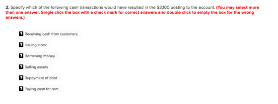 2. Specify which of the following cash transactions would have resulted in the $3,100 posting to the account. (You may select