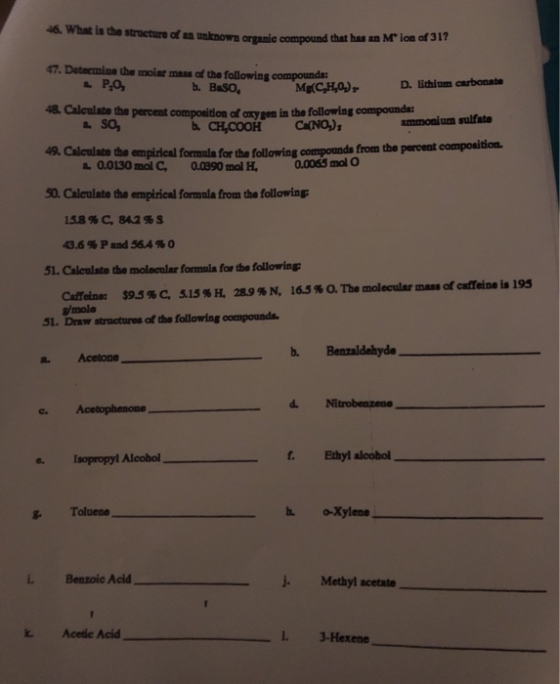 46. What is the structure of an unknown organic compound that has an Mion of 317 47. Determine the molar man of the following
