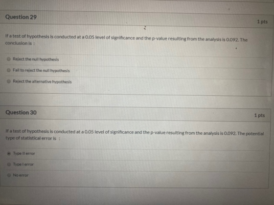 Question 29 1 pts If a test of hypothesis is conducted at a 0.05 level of significance and the p-value resulting from the ana