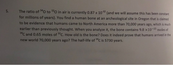 The ratio of 10 too in air is currently 0.87 x 102 (and we will assume this has been constant 5. for millions of years). You