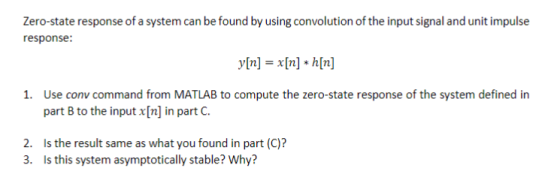 Zero-state response of a system can be found by using convolution of the input signal and unit impulse response: Use conv com