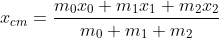 x_{cm} = \frac{m_0x_0+m_1x_1+m_2x_2}{m_0 + m_1 + m_2}