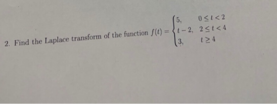 2. Find the Laplace transform of the function f(t)--2, 2st<4 3,t24
