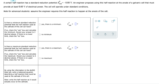 A certain half-reaction has a standard reduction potential e ed =-0.80 V. An engineer proposes using this half-reaction at th