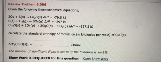 Review Problem 6.086 Given the following thermochemical equations, 2Cu + S(s) - Cu2S(s) AH° = -79.5 kJ S(s) + O2(g) → SO2(9)