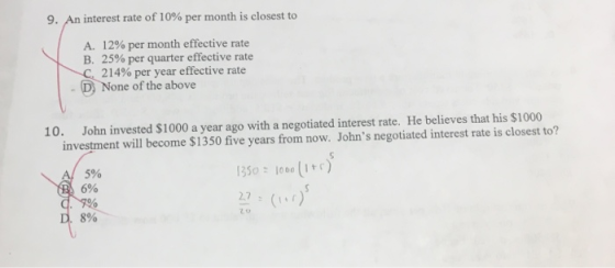 9. An interest rate of 10 % per month is closest to A. 12% per month effective rate B. 25% per quarter effective rate C 214%