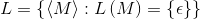 L=\left \{ \left \langle M\right \rangle:L\left ( M \right )=\left \{ \epsilon \right \} \right \}