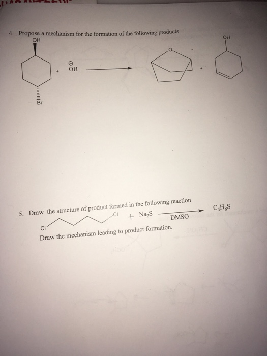 4. Propose a mechanism for the formation of the following products OH +OH Br 5. Draw the structure of product formed in the following reaction Cl C4HgS Na DMSO Cl Draw the mechanism leading to product formation.