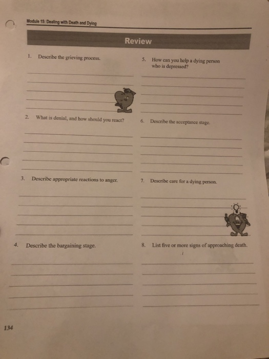 Module 15: Dealing with Death and Dying Review 1. Describe the grieving process 5. How can you help a dying person who is dep