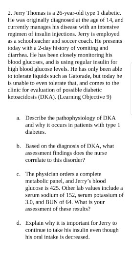 2. Jerry Thomas is a 26-year-old type 1 diabetic. He was originally diagnosed at the age of 14, and currently manages his dis