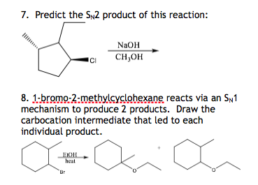 7. Predict the SN2 product of this reaction: NaOH CHOH 8. 1-bromo-2-methylcyclohexane reacts via an SN1 mechanism to produce